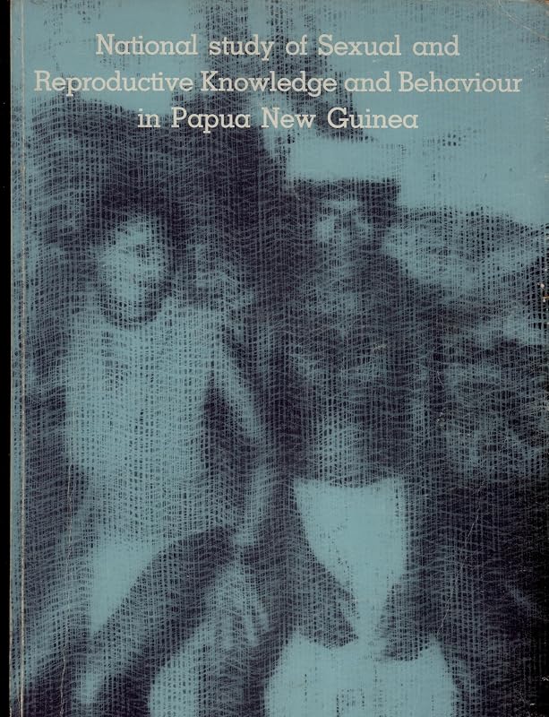 National Study of Sexual and Reproductive Knowledge and Behaviour in Papua New Guinea (Papua New Guinea Institute of Medical Research Monograph Series, No. 10) by Carol Jenkins