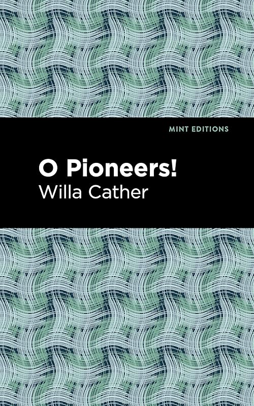 O Pioneers! (Mint Editions (Women Writers)) by Willa Cather