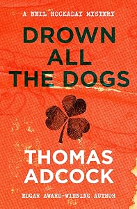 Drown All the Dogs (The Neil Hockaday Mysteries) by Thomas Adcock