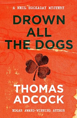 Drown All the Dogs (The Neil Hockaday Mysteries)