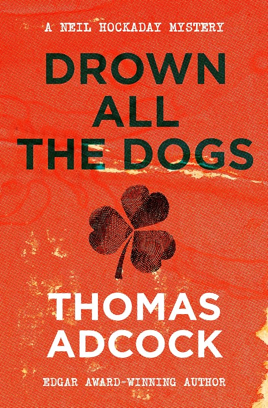 Drown All the Dogs (The Neil Hockaday Mysteries) by Thomas Adcock