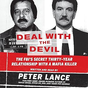 Deal with the Devil: The FBI's Secret Thirty-Year Relationship with a Mafia Killer by Peter Lance