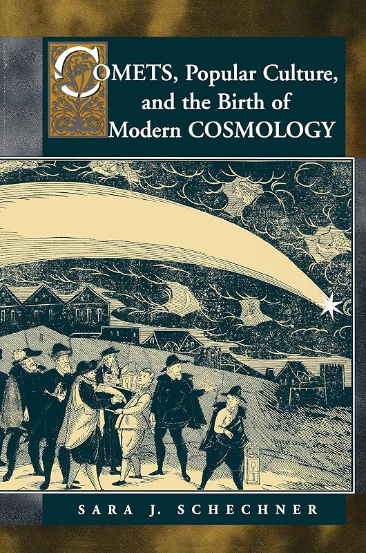 Comets, Popular Culture, and the Birth of Modern Cosmology by Sara Schechner Genuth