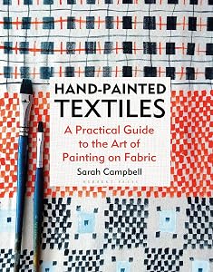 Hand-painted Textiles: A Practical Guide to the Art of Painting on Fabric by Sarah Campbell