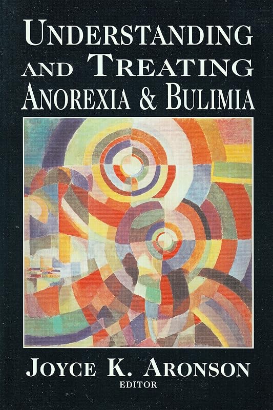 Understanding and Treating Anorexia and Bulemia by Joyce K. Aronson