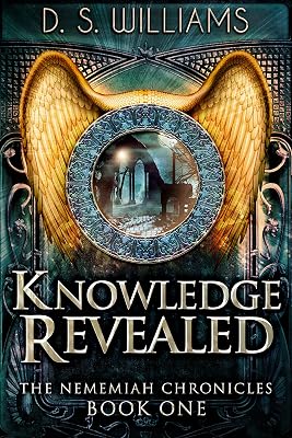 Knowledge Revealed (The Nememiah Chronicles Book 1)