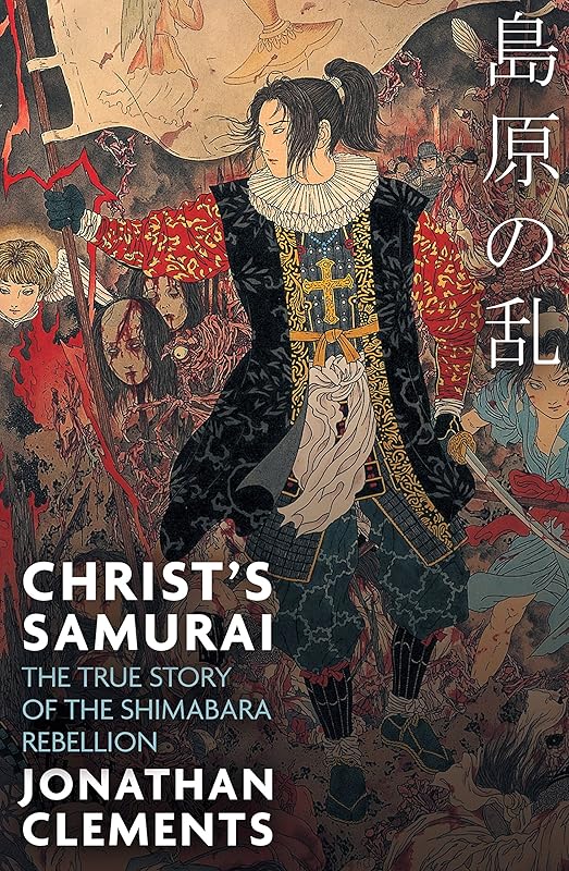 Christ's Samurai: The True Story of the Shimabara Rebellion by Jonathan Clements