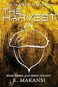 The Harvest (Seeds Book 3) by K. Makansi