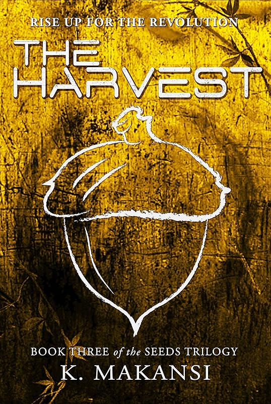 The Harvest (Seeds Book 3) by K. Makansi