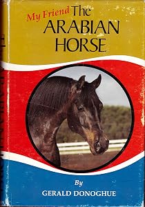 My Friend, the Arabian Horse by Gerald Donoghue