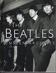 The Beatles : Unseen Archives by TOM HILL MARIE CLAYTON