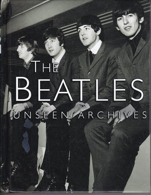 The Beatles : Unseen Archives by TOM HILL MARIE CLAYTON