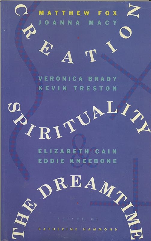 Creation Spirituality and the Dreamtime by Matthew Fox