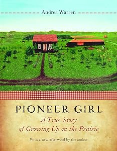 Pioneer Girl: A True Story of Growing Up on the Prairie