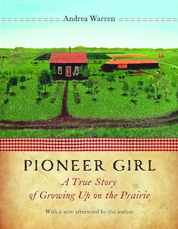 Pioneer Girl: A True Story of Growing Up on the Prairie by Andrea Warren
