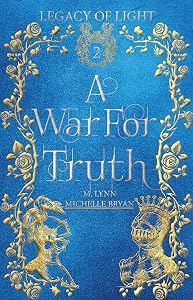 A War for Truth (Legacy of Light Book 2) by Michelle Bryan