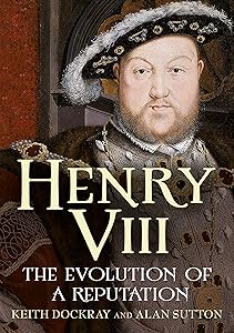 Henry VIII: The Evolution of a Reputation by Keith Dockray