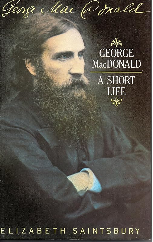 George Macdonald: A Short Life by Elizabeth Saintsbury