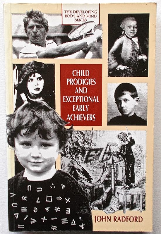Child prodigies and exceptional early achievers (The Developing body and mind) by John Radford