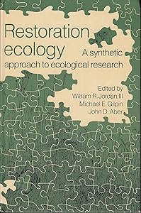 Restoration Ecology: A Synthetic Approach to Ecological Research by William R. Jordan III