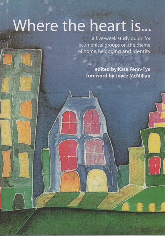 Where the Heart is: A 5 Week Study Guide for Ecumenical Groups on the Theme of Home, Belonging and Identity by unknown author