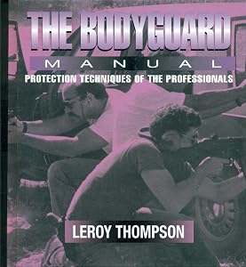 The Bodyguard: Manual Protection Techniques of the Professionals by Leroy Thompson