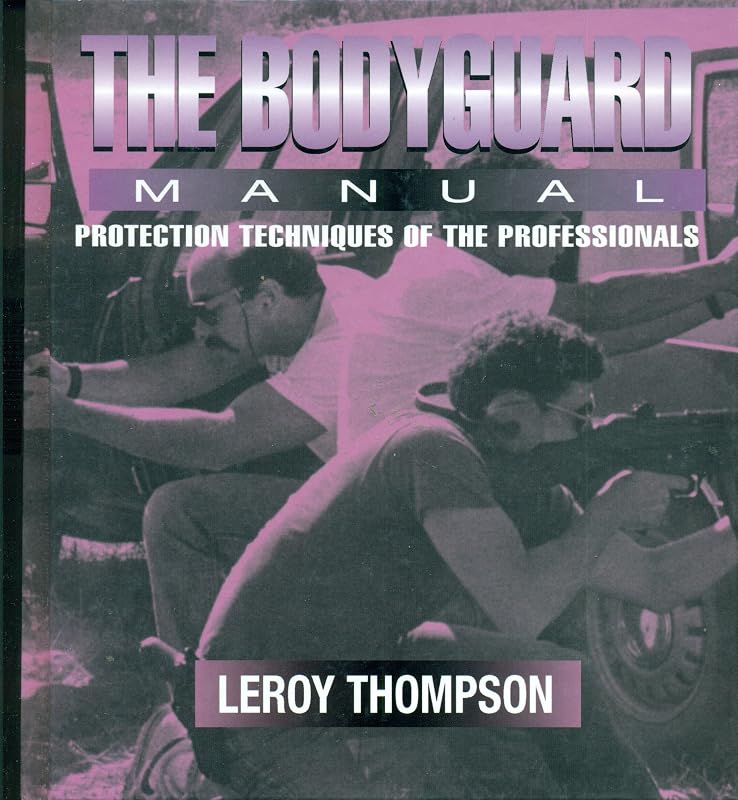 The Bodyguard: Manual Protection Techniques of the Professionals by Leroy Thompson