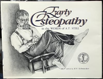 Early Osteopathy in the Words of A.T. Still, Illustrated