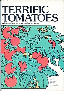 Terrific tomatoes: All about how to grow and enjoy them by editors Of Organic Gardening and Farming