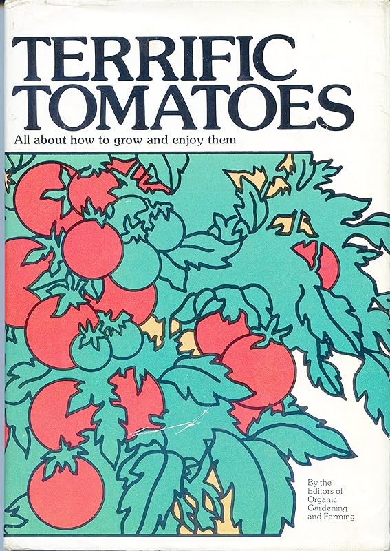 Terrific tomatoes: All about how to grow and enjoy them by editors Of Organic Gardening and Farming