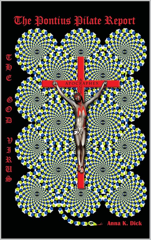 THE GOD VIRUS : THE PONTIUS PILATE REPORT (Abridged Version): Commonwealth version by Anna K. Dick