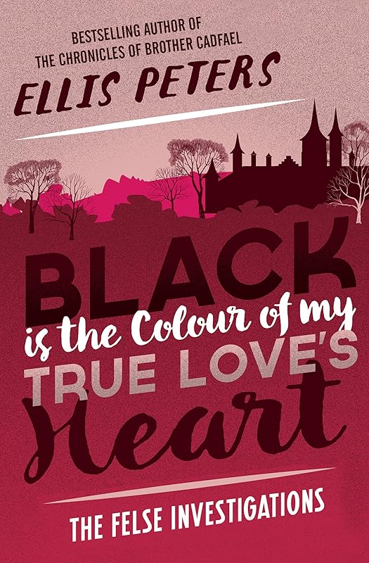 Black Is the Colour of My True Love's Heart (The Felse Investigations) by Ellis Peters