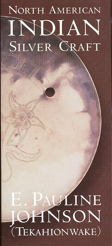 North American Indian Silver Craft by Pauline Johnson