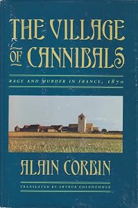 The Village of Cannibals: Rage and Murder in France, 1870
