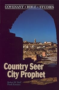 COUNTRY SEER, CITY PROPHET: The Unpopular Messages of Mich and Isaiah by Robert W. Neff