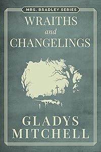 Wraiths and Changelings (Mrs. Bradley)