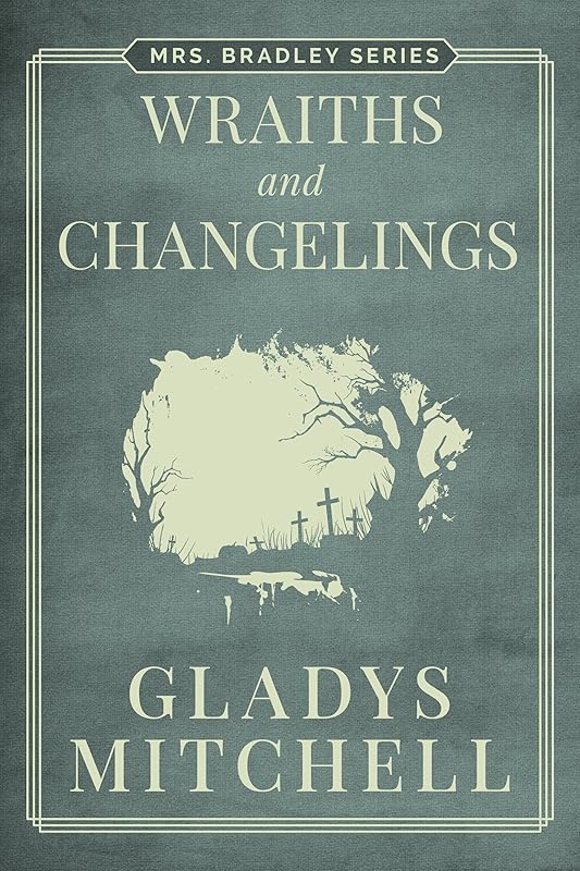Wraiths and Changelings (Mrs. Bradley) by Gladys Mitchell