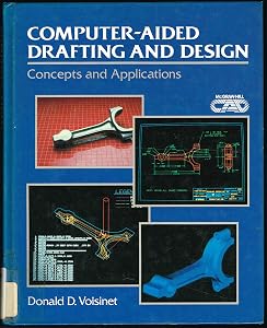 Computer Aided Drafting and Design: Concepts and Applications by Donald D. Voisinet