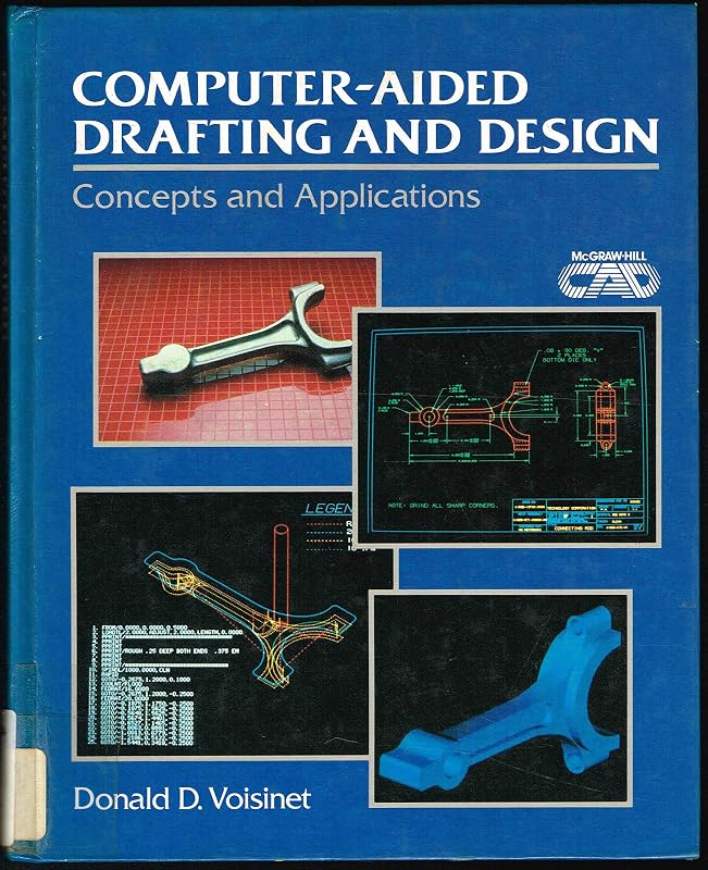 Computer Aided Drafting and Design: Concepts and Applications by Donald D. Voisinet