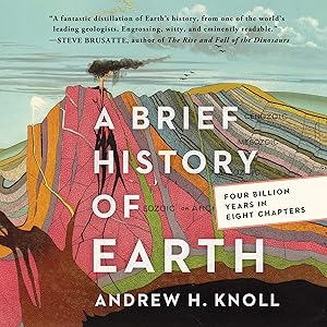 A Brief History of Earth: Four Billion Years in Eight Chapters by Andrew H. Knoll