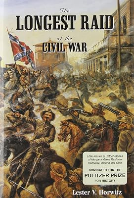 The Longest Raid of the Civil War: Little-Known & Untold Stories of Morgan's Raid into Kentucky, Indiana & Ohio