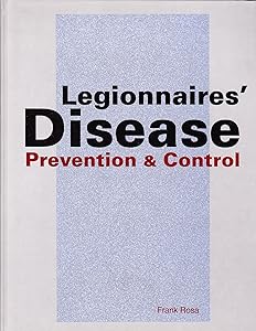 Legionnaires' Disease: Prevention and Control by Frank Rosa
