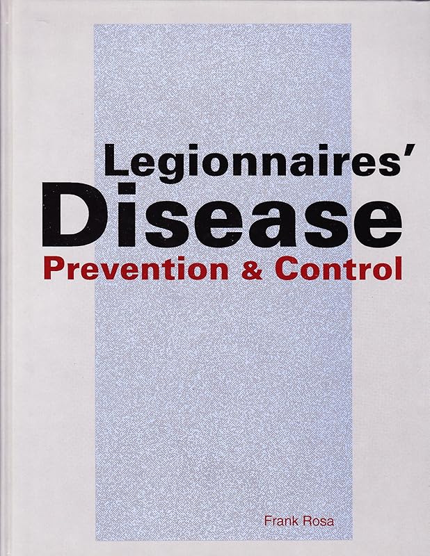 Legionnaires' Disease: Prevention and Control by Frank Rosa