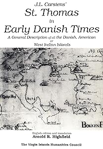 J. L. Carstens' St. Thomas in Early Danish Times: A General Description of All the Danish, American or West Indian Islands (Sources in Danish West Indian and U.S. Virgin Islands History) by Johan L. Carstens