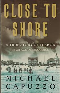 Close to Shore: A True Story of Terror in an Age of Innocence