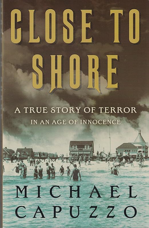 Close to Shore: A True Story of Terror in an Age of Innocence by Michael Capuzzo