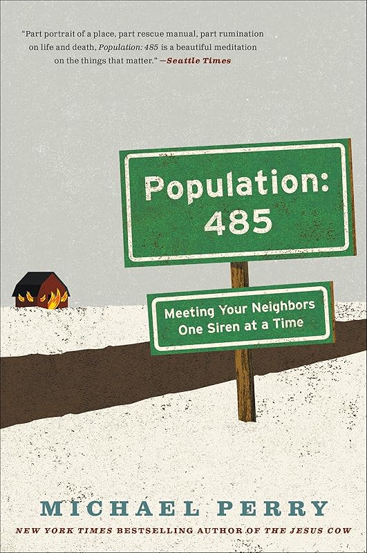 Population: 485- Meeting Your Neighbors One Siren at a Time (P.S.) by Michael Perry
