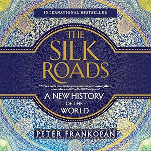 The Silk Roads: A New History of the World