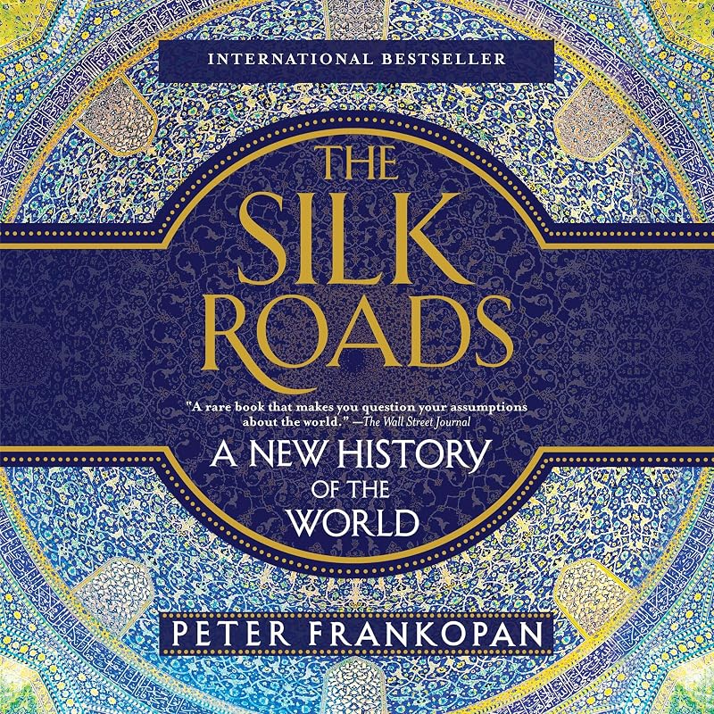 The Silk Roads: A New History of the World by Peter Frankopan