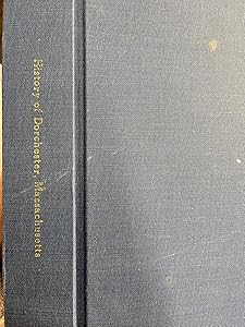 The History Of The Town Of Dorchester, Massachusetts, By A Committee Of The Dorchester Antiquarian And Historical Society ... by Mass.) Dorchester Antiquarian and Historical Society (Dorchester